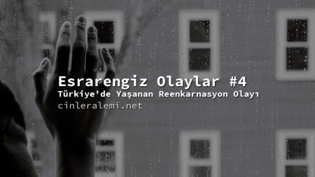 Esrarengiz Olaylar #4 – Türkiye'de Yaşanan Reenkarnasyon Olayı