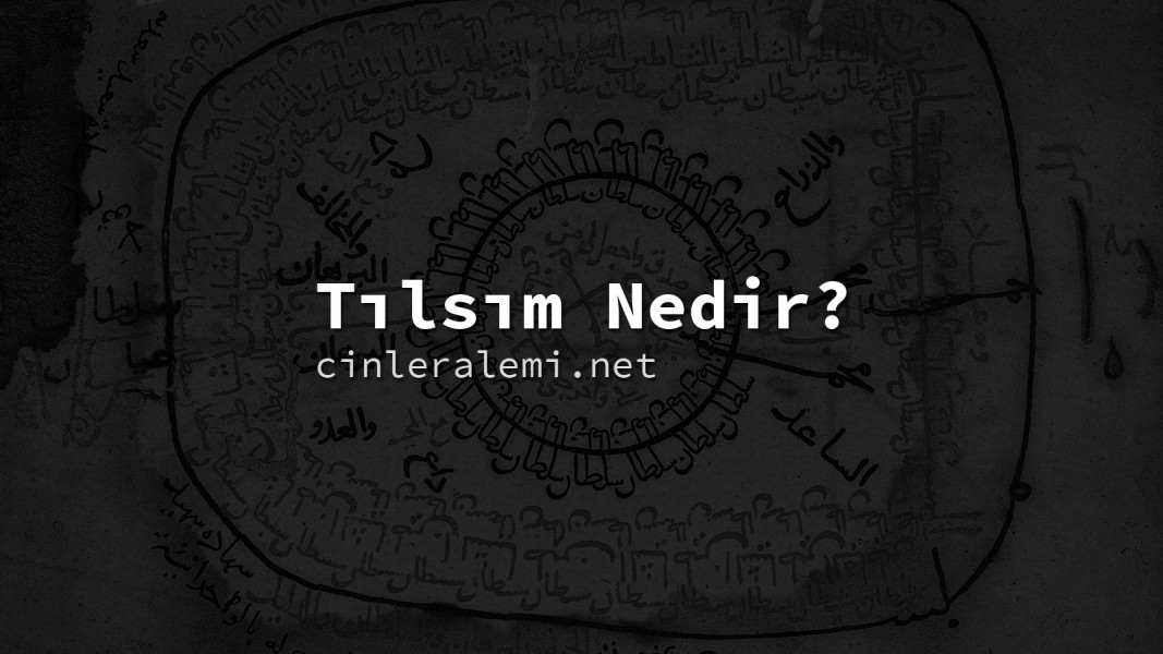 Tılsım Nedir? Tılsım Nedir?